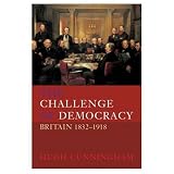 The Challenge of Democracy: Britain, 1832-1918 (New History of Britain)