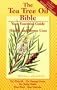 The Tea Tree Oil Bible: Your Essential Guide for Health and Home Uses/Your First Aid Kit in a Bottle