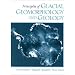 Principles of Glacial Geomorphology and Geology