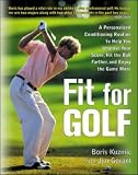 Fit for Golf: How a Personalized Conditioning Routine Can Help You Improve Your Score, Hit the Ball Further, and E: How a Personalized Conditioning Routine ... Your Scores, Hit the Ball Further, and Enjoy