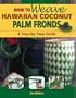 How to Weave Hawaiian Coconut Palm Fronds: A Step-By-Step Guide