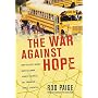 The War Against Hope: How Teachers' Unions Hurt Children, Hinder Teachers, and Endanger Public Education
