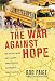 The War Against Hope: How Teachers' Unions Hurt Children, Hinder Teachers, and Endanger Public Education