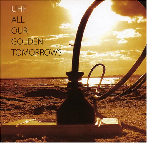 UHF - All Our Golden Tomorrows