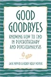 Good Goodbyes: Knowing How to End in Psychotherapy and Psychoanalysis
