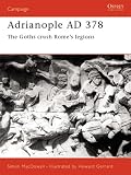 Adrianople 378: The Goths Crush Rome's Legions (Osprey Campaign)