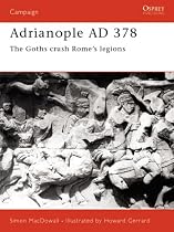 Adrianople 378: The Goths Crush Rome's Legions (Osprey Campaign)