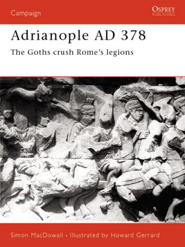 Adrianople 378: The Goths Crush Rome's Legions (Osprey Campaign)
