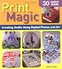 Print Magic!: Creating Crafts Using Digital Photos and Art