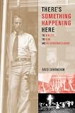 Theres Something Happening Here: The New Left, the Klan, and FBI Counterintelligence