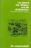 Die Wilden und die Zivilisierten - Urs Bitterli