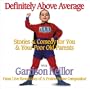 Definitely Above Average: Stories & Comedy for You & Your Poor Old Parents