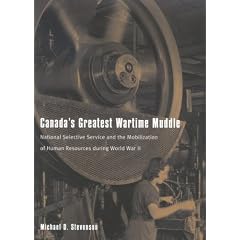 Canada's Greatest Wartime Muddle: National Selective Service and the Mobilization of Human Resources during World War II