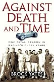 Against Death and Time: One Fatal Season in Racing's Glory Years
