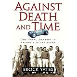 Against Death and Time: One Fatal Season in Racing's Glory Years