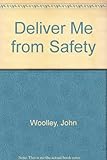 Deliver me from safety