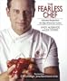 The Fearless Chef: Innovative Recipes from the Edge of American Cuisine