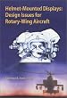 Helmet-Mounted Displays: Design Issues for Rotary Wing Aircraft (SPIE Press Monograph, Vol. PM93)