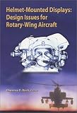 Helmet-Mounted Displays: Design Issues for Rotary Wing Aircraft (SPIE Press Monograph, Vol. PM93)
