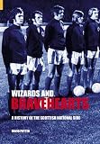 Wizards and Bravehearts: A History of the Scottish National Side (Images of Sport)