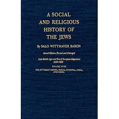 Social and Religious History of the Jews: Late Middle Ages and Era of European Expansion (1200-1650):the Ottoman Empire, Persia, Ethiopia, India, and China: ... Religious History of the Jews 2nd Edition)