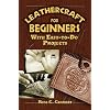 Leathercraft for Beginners: With Easy-To-Do Projects