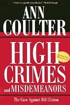 High Crimes and Misdemeanors: The Case Against Bill Clinton