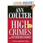High Crimes and Misdemeanors: The Case Against Bill Clinton by Ann Coulter