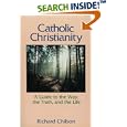 Catholic Christianity: A Guide to the Way, the Truth, and the Life by Richard Chilson