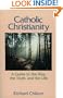 Catholic Christianity: A Guide to the Way, the Truth, and the Life