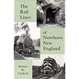 The Rail Lines of Northern New England : A Handbook of Railroad History (New England Rail Heritage Series)
