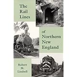 The Rail Lines of Northern New England : A Handbook of Railroad History (New England Rail Heritage Series)