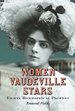 Women Vaudeville Stars: Eighty Biographical Profiles