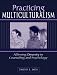 Practicing Multiculturalism: Affirming Diversity in Counseling and Psychology
