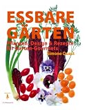 Essbare G�rten: Pflanzen, Design & Rezepte f�r Garten-Gourmets - Simone Quast