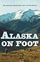 Alaska on Foot: Wilderness Techniques for the Far North (Hiking & Climbing)