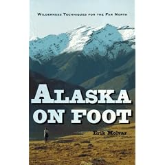 Alaska on Foot: Wilderness Techniques for the Far North (Hiking & Climbing)