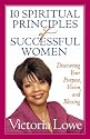 10 Spiritual Principles of Successful Women: Discovering Your Purpose, Vision, and Blessing