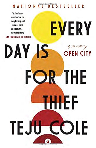 Every Day Is for the Thief: Fiction, by Teju Cole Every Day Is for the Thief: Fiction, by Teju Cole