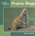 Prairie Dogs (Our Wild World)