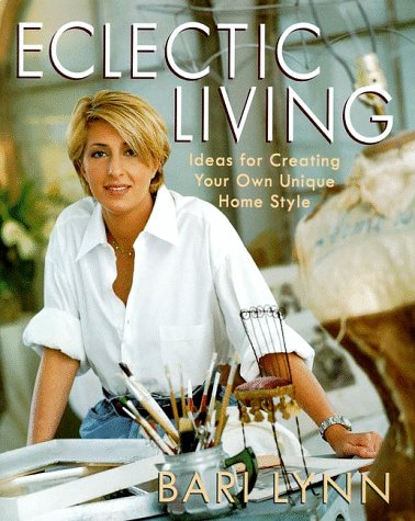 Cover image : Eclectic Living: Ideas for Creating Your Own Unique Homestyle (Bari Lynn at Home)