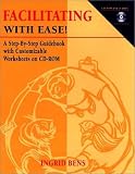  : Facilitating With Ease! A Step-By-Step Guidebook with Customizable Worksheets on CD-ROM