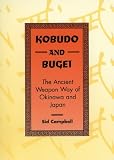 Kobudo And Bugei: The Ancient Weapon Way Of Okinawa And Japan