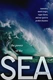 The Power of the Sea: Tsunamis, Storm Surges, Rogue Waves, and Our Quest to Predict Disasters (Macsci)
