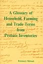 A Glossary of Household Farming & Trade Terms from 17th-century Probate Inventories (Derbyshire Record Society occasional paper)