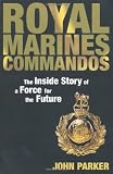 Royal Marines Commandos: The Inside Story of a Force for the Future