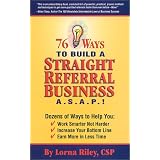 76 Ways to Build a Straight Referral Business, ASAP!