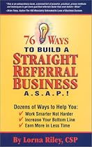 76 Ways to Build a Straight Referral Business, ASAP!
