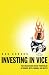 Investing in Vice: The Recession-Proof Portfolio of Booze, Bets, Bombs & Butts