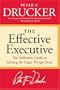 The Effective Executive: The Definitive Guide to Getting the Right Things Done